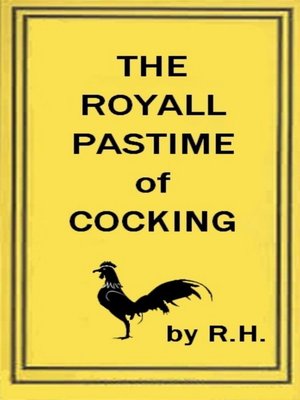 cover image of The Royal Pastime of Cock-fighting--The art ighting, and curing cocks of the game